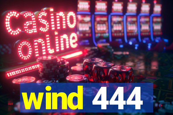 wind 444